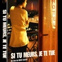 Si tu meurs, je te tue