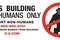 This building for humans only