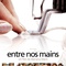 Affiche du film Entre nos mains  - Entre nos mains 