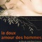 Affiche du film Le doux amour des hommes - Le doux amour des hommes 