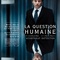 Affiche du film La Question Humaine - La Question Humaine 