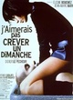 Affiche du film J'aimerais pas crever un dimanche