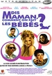 Dis Maman comment on fait les bébés ? 
